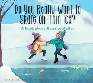 Do You Really Want to Skate on Thin Ice?: A Book about States of Matter by Daniel D. Maurer