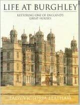 Life at Burghley: Restoring One of England's Great Houses by Victoria Leatham