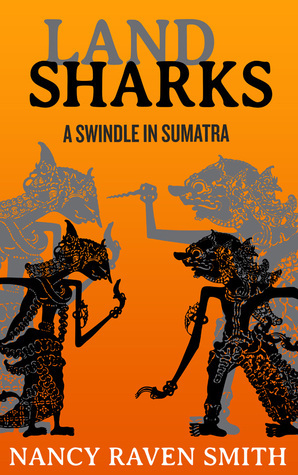 Land Sharks - A Swindle in Sumatra (Land Sharks, #1) by Nancy Raven Smith
