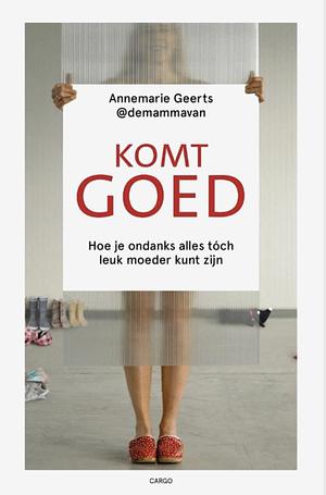 Komt Goed by Annemarie Geerts