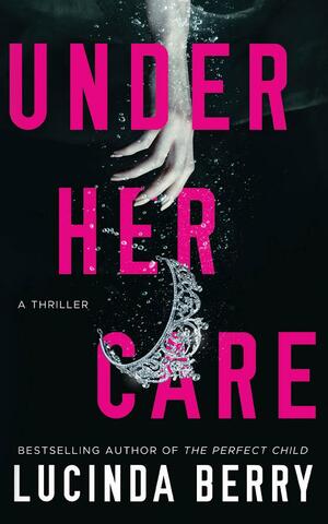 Under Her Care by Lucinda Berry