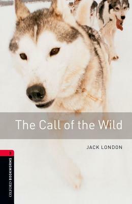 Oxford Bookworms Library: Call of the Wild: Level 3: 1000-Word Vocabulary by Jack London