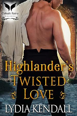 Highlander's Twisted Love by Lydia Kendall