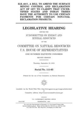 H.R. 4817, a bill to amend the Surface Mining Control and Reclamation Act of 1977 to clarify that uncertified states and Indian tribes have the author by United St Congress, United States House of Representatives, Committee on Natural Resources (house)