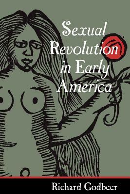 Sexual Revolution in Early America by Richard Godbeer