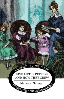Five Little Peppers and how they grew by Margaret Sidney