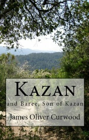 Kazan & Baree, Son of Kazan by James Oliver Curwood