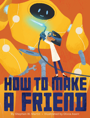 How to Make a Friend by Stephen W. Martin
