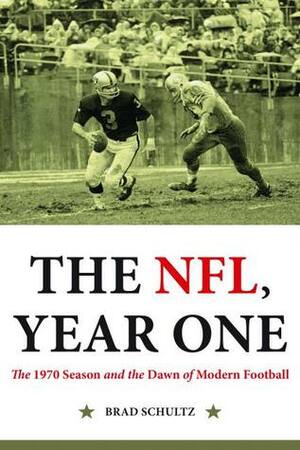 The NFL, Year One: The 1970 Season and the Dawn of Modern Football by Brad Schultz