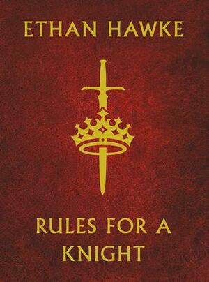 Rules for a Knight: A letter from a father by Ethan Hawke