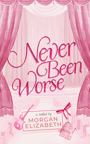 Never Been Worse by Morgan Elizabeth