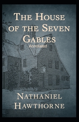 The House of the Seven Gables Annotated by Nathaniel Hawthorne