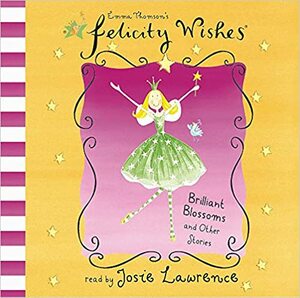 Felicity Wishes: Brilliant Blossoms and Other Stories by Emma Thomson