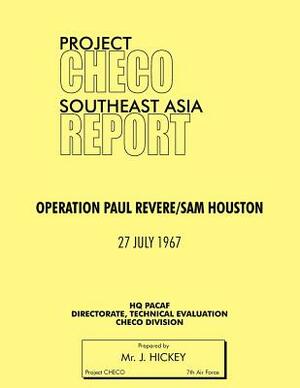 Project Checo Southeast Asia Study: Operation Paul Revere/Sam Houston by Lawrence J. Hickey, Hq Pacaf Project Checo