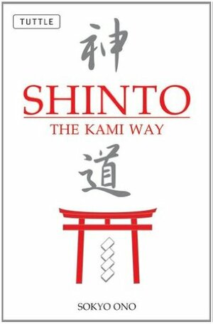 Shinto the Kami Way by Sokyo Ono, William Woodard