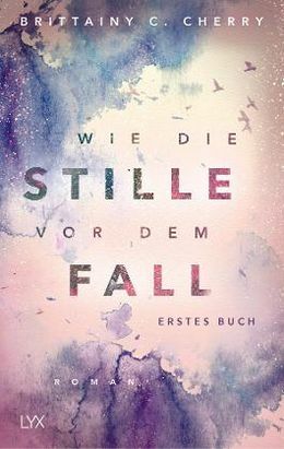 Wie die Stille vor dem Fall. Erstes Buch by Brittainy C. Cherry