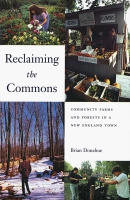 Reclaiming the Commons: Community Farms and Forests in a New England Town by Brian Donahue