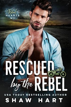 Rescued By The Rebel by Shaw Hart