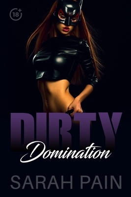 Dirty Domination: A BDSM Stories Collection by Sarah Pain