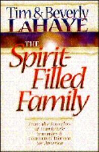 The Spirit-Filled Family: Expanded for the Challenges of Today by Beverly LaHaye, Tim LaHaye