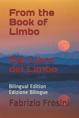 From the Book of Limbo Dal Libro del Limbo: Bilingual Edition Edizione Bilingue by Fabrizio Frosini