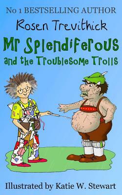 Mr Splendiferous and the Troublesome Trolls by Rosen Trevithick