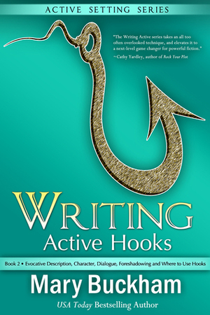 Evocative Description, Character, Dialogue, Foreshadowing and Where to Use Hooks by Mary Buckham