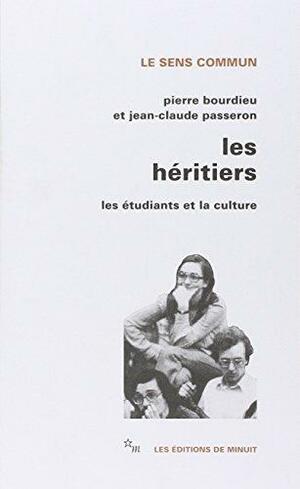 Les héritiers: les étudiants et la culture by Jean-Claude Passeron, Pierre Bourdieu