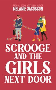 Scrooge and the Girls Next Door: A Holiday Rom Com by Melanie Jacobson