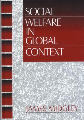 Social Welfare in Global Context by James O. Midgley
