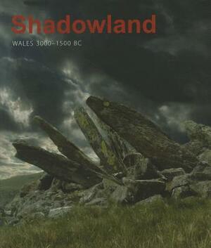 Shadowland: Wales 3000-1500 BC by Stephen Burrow