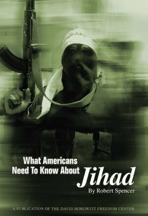 What Americans Need to Know About Jihad by Robert Spencer