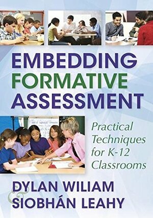 Embedding Formative Assessment: Practical Techniques for K-12 Classrooms by Siobhan Leahy, Dylan Wiliam