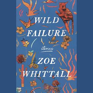 Wild Failure: Stories by Zoe Whittall