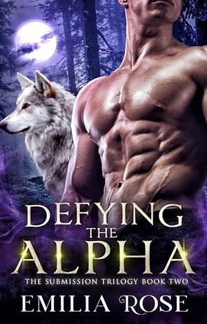 Defying the Alpha by Emilia Rose