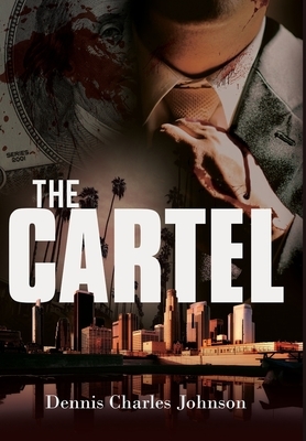 The Cartel by Dennis Charles Johnson