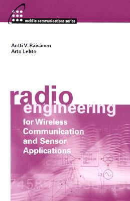 Radio Engineering for Wireless Communication and Sensor Applications by Antti V. Raisanen, Arto Lehto