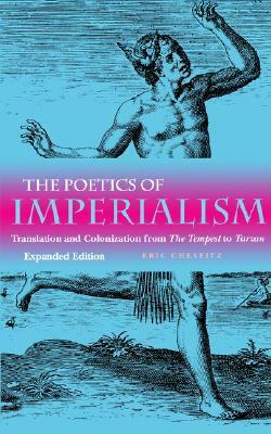 Poetics of Imperialism: Translation and Colonization from the Tempest to Tarzan (Expanded) by Eric Cheyfitz