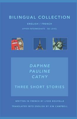 Pauline-Daphne-Cathy: Bilingual Collection English / French by Lydie Bouvelle