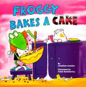 Froggy Bakes a Cake by Jonathan London, Frank Remkiewicz