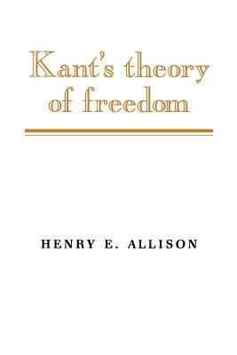 Kant's Theory of Freedom by Henry E. Allison