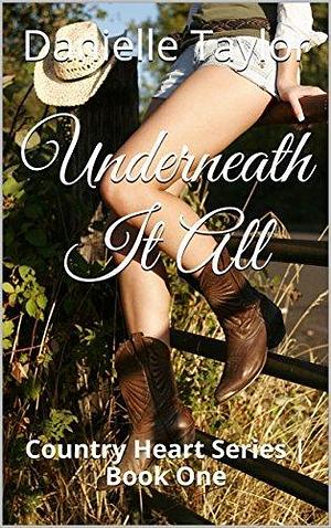 Underneath It All: Country at Heart #1 by Danielle Taylor, Danielle Taylor