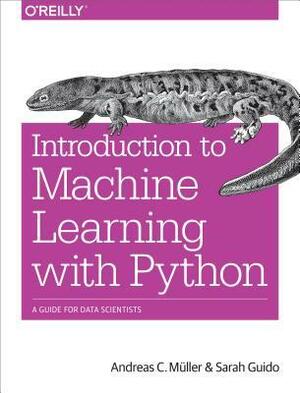 Introduction to Machine Learning with Python: A Guide for Data Scientists by Andreas C. Müller, Sarah Guido