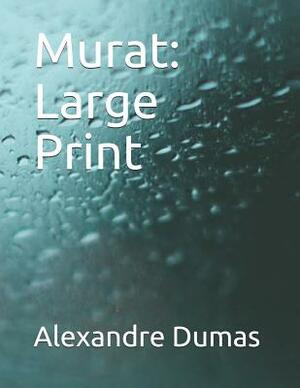 Murat: Large Print by Alexandre Dumas