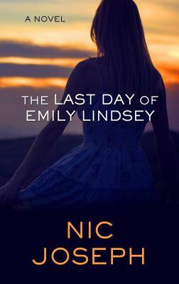 The Last Day of Emily Lindsey by Nic Joseph