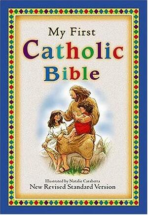 My First Catholic Bible: New Revised Standard Version by Natalie Carabetta