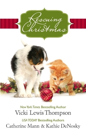 Rescuing Christmas by Catherine Mann, Vicki Lewis Thompson, Kathie DeNosky