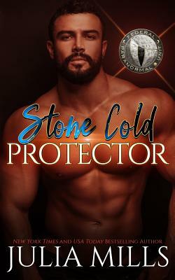 Stone Cold Protector: Federal Paranormal Unit by Julia Mills