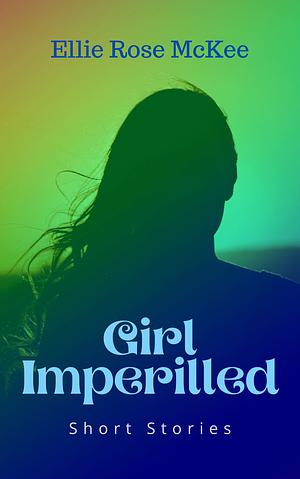 Girl Imperilled by Ellie Rose McKee