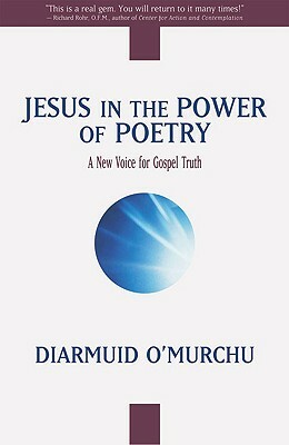 Jesus in the Power of Poetry: A New Voice for Gospel Truth by Diarmuid O'Murchu